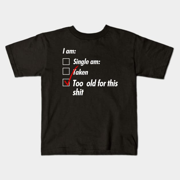 Single Taken Old Kids T-Shirt by GWCVFG